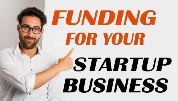 I will help you get funding for your startup business