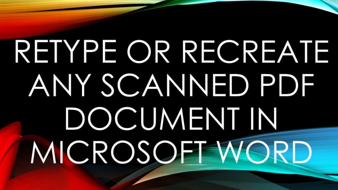 I will retype or recreate any scanned pdf document into microsoft word document