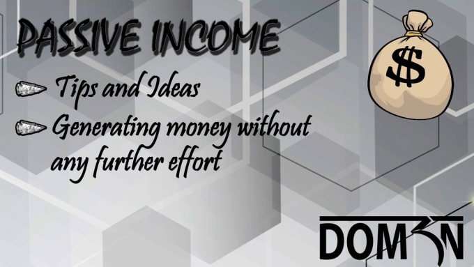 I will send ideas and tips for a passive income
