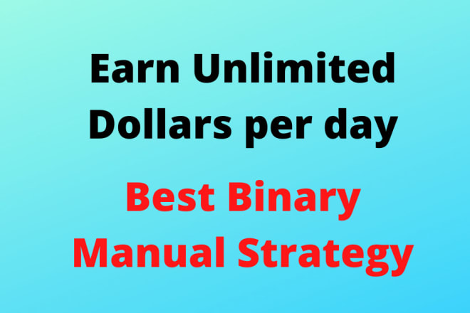 I will create best binary strategy easy method can earn unlimited