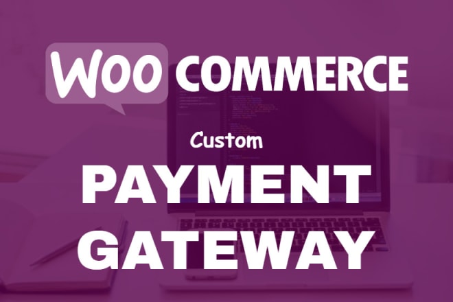I will develop woocommerce payment gateway
