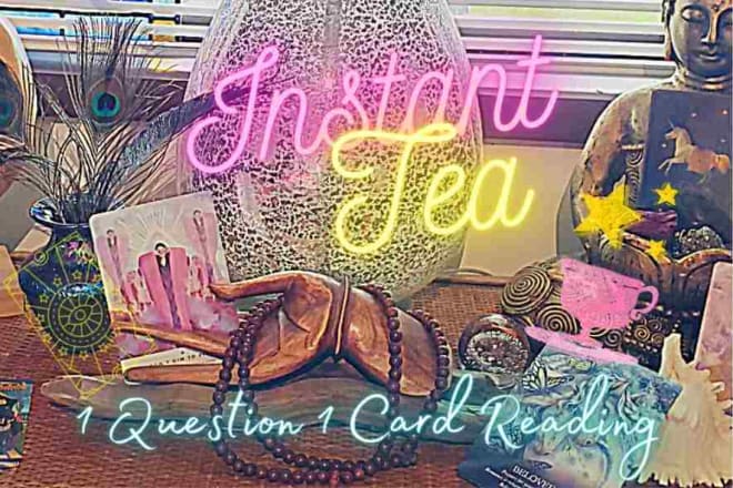 I will do a instant tea one card reading