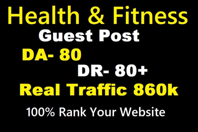 I will do health and fitness guest post da80 real health blog traffic 860k