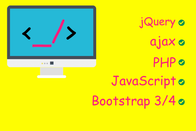 I will do javascript, jquery, bootstrap, php, ajax project