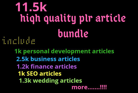 I will give 11500 high quality plr articles