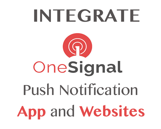 I will integrate onesignal push notification on your app,website