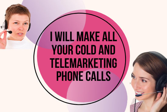 I will make 100 cold or telemarketing calls