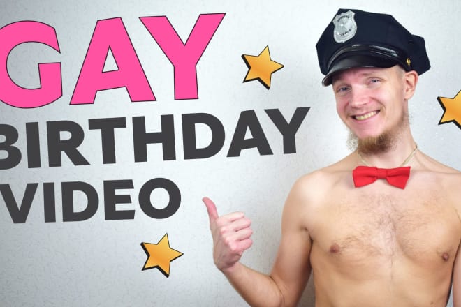 I will make a gay happy birthday video