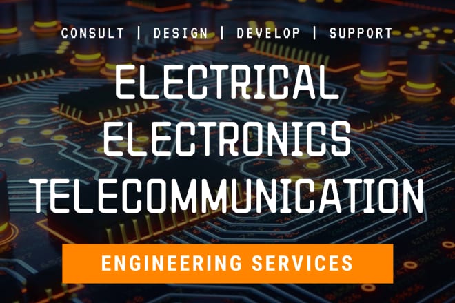 I will provide electrical and electronic engineering related services
