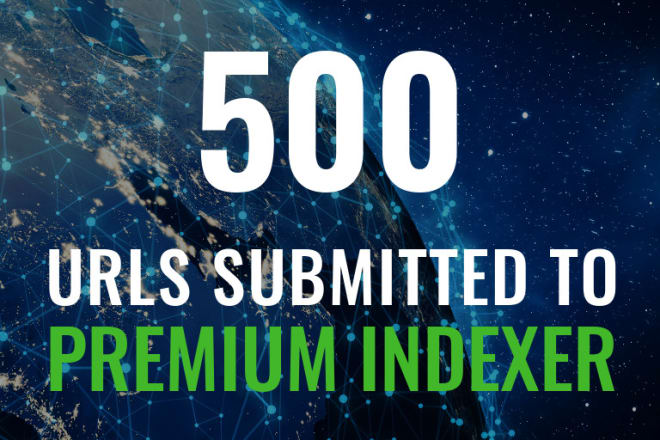 I will submit 500 urls to premium link indexer service