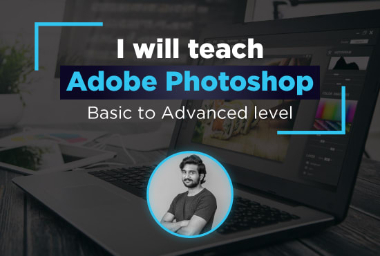 I will teach you adobe photoshop from basics to advanced level