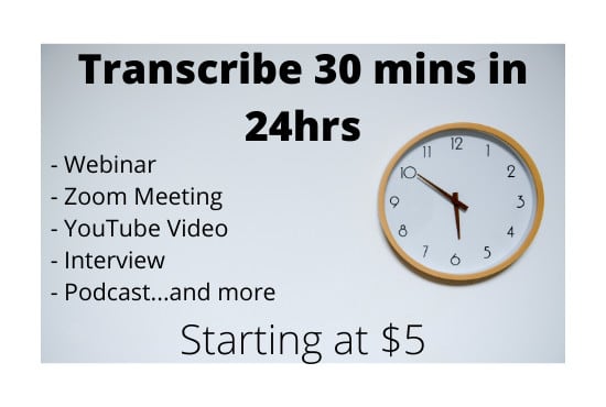 I will transcribe 30 minutes or less in 24hrs