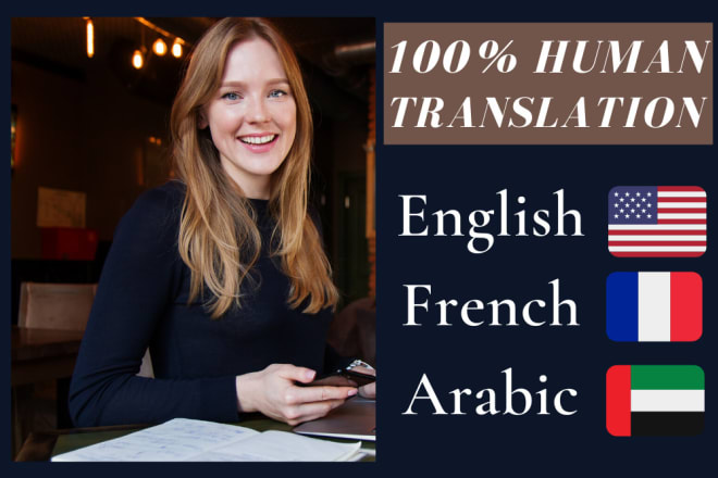 I will translate english to french, english to arabic translation