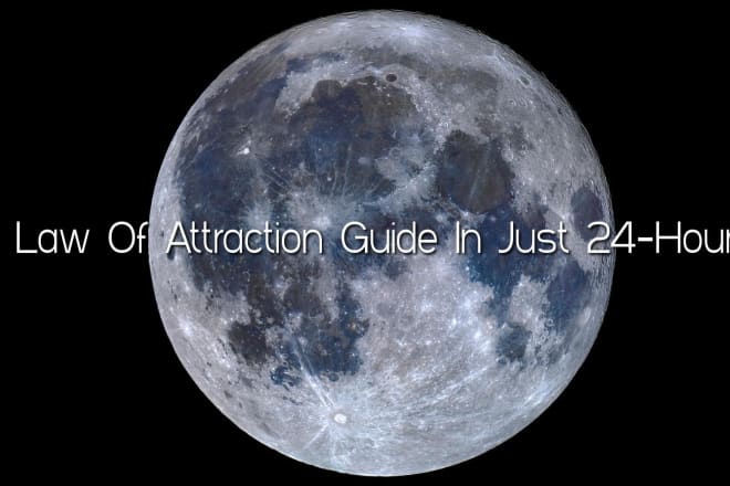 I will write a 500 word guide on the law of attraction in 24 hours