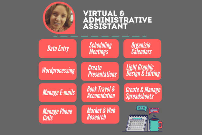 I will be your personal virtual assistant and admin assistant