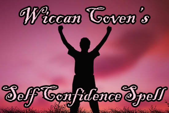 I will cast a powerful wiccan self confidence spell to boost your confidence