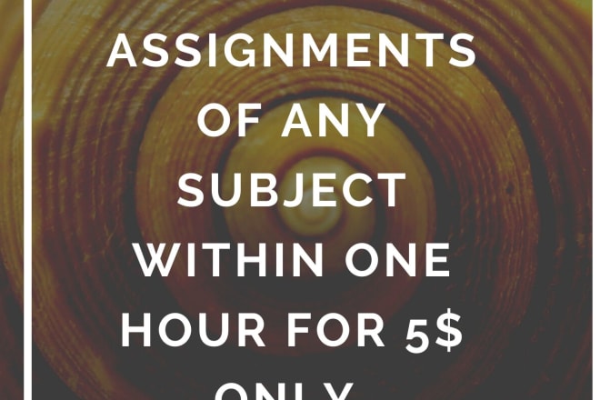 I will complete your assignments within 1 hour