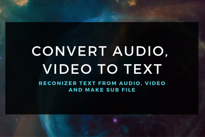 I will convert audio, video to text and translate
