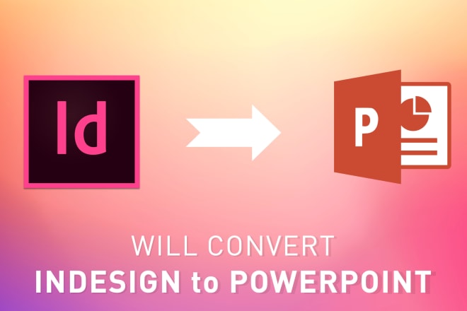 I will convert indesign to microsoft powerpoint