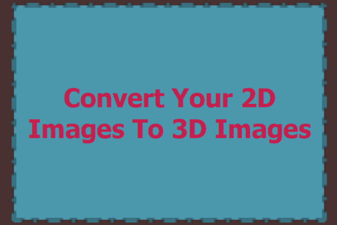 I will convert Your 2D Images To 3D Images