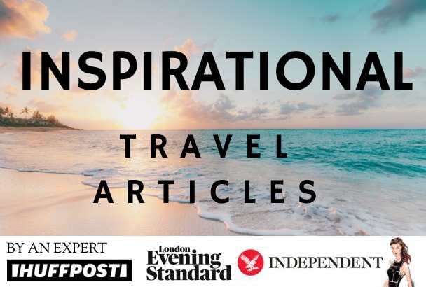 I will craft you inspirational travel articles and blog posts