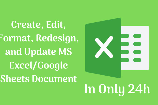 I will create, edit, format, design and update ms excel or google sheets