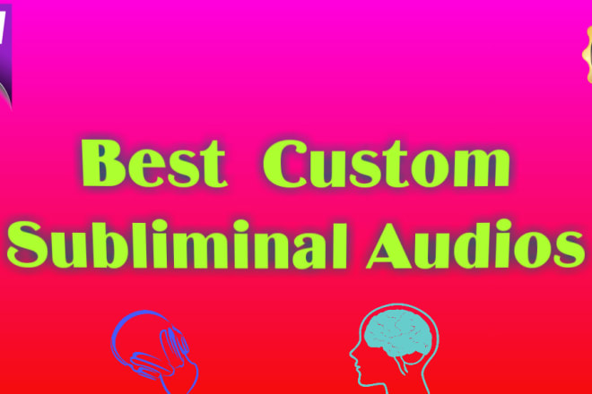 I will create the best custom subliminal audios for you