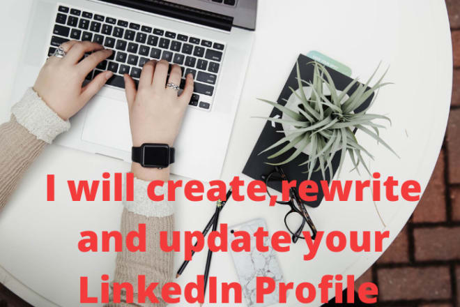 I will create,rewrite and update your linkedin profiles