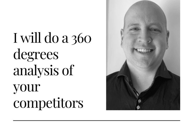 I will do a 360 degrees analysis of your competitors