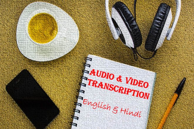 I will do english and hindi audio and video transcription