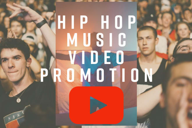 I will do hip hop youtube music video promotion organically
