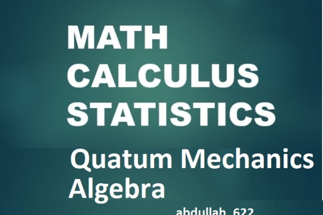 I will do my job in calculus,statistics,math, quantum mechanics