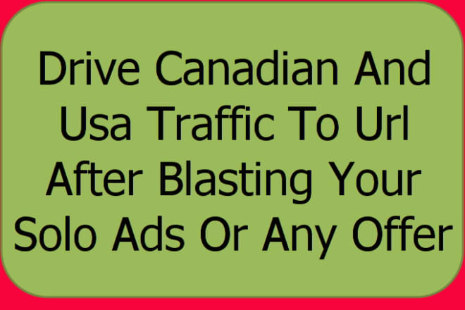 I will drive Canadian And Usa Traffic To Url After Blasting Your Solo Ads Or Any Offer