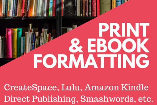I will format your book for print, ebook, createspace, kindle, or smashwords