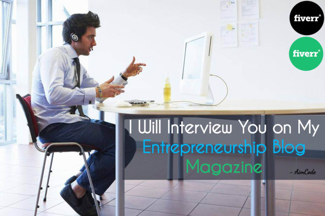 I will interview you in my entrepreneurship blog magazine