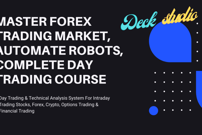 I will master forex trading market, automate robots, complete day trading course