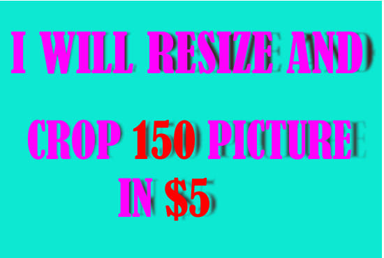 I will perfect resize and crop 150 pictures in only 3 hours