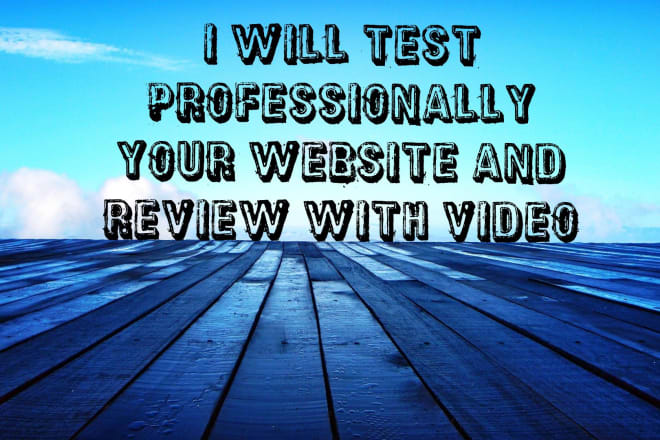 I will professionally test your website and review it with a video