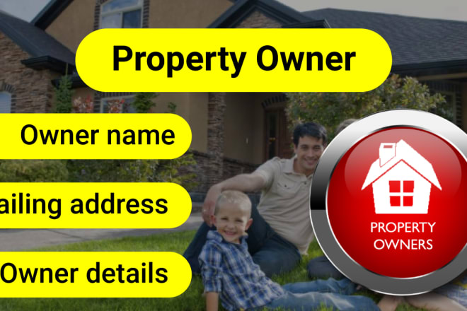 I will provide property owner name and mailing address for real estate