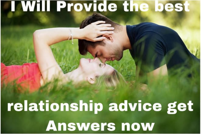 I will provide the best relationship advice get answers now