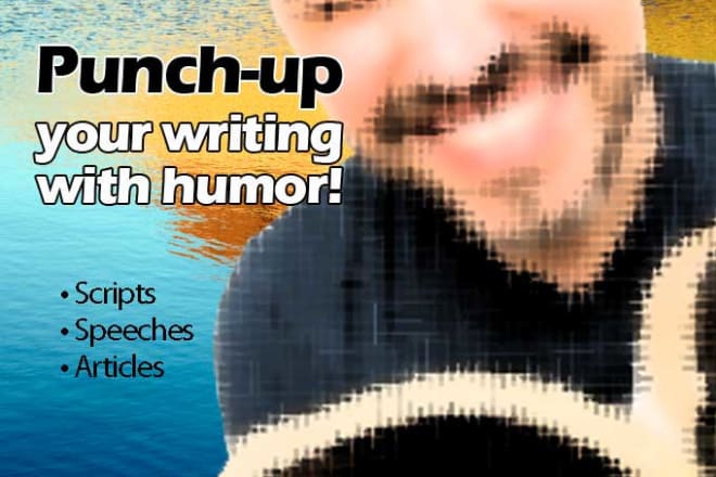 I will punch up your writing, speech or script with humor