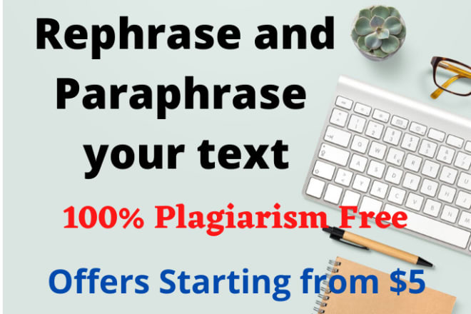 I will rephrase, paraphrase, edit and proofread your content