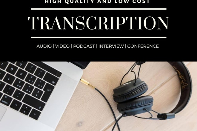 I will transcribe audio interview transcript and podcast video transcription