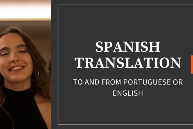 I will translate anything from spanish to portuguese and english