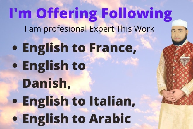 I will translate english to france,danish,italian,arabic