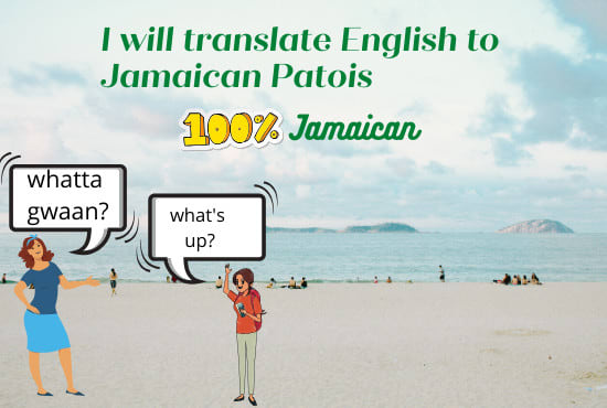I will translate english to jamaican patois