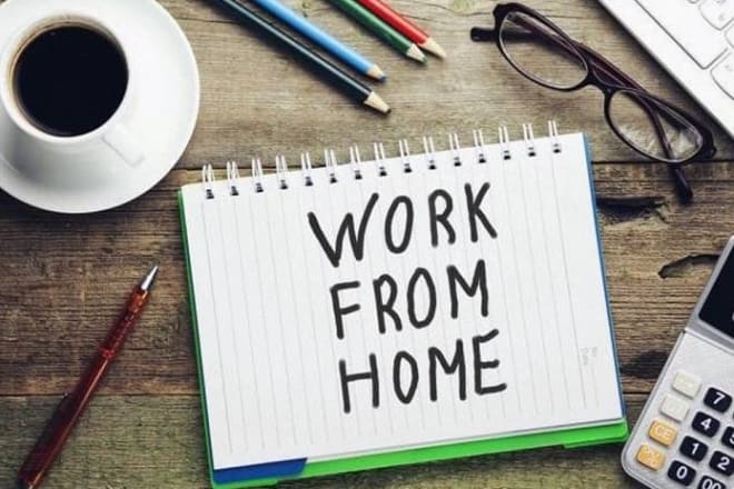 I will work from home for you