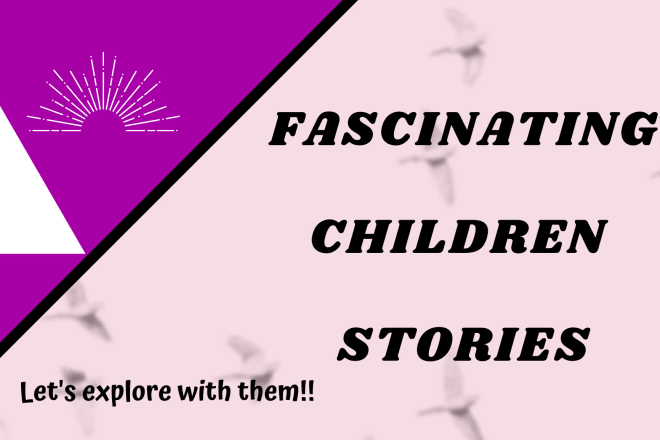 I will write fascinating children stories