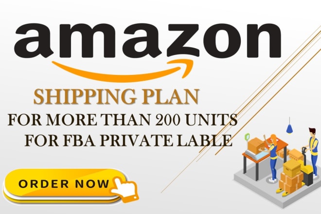 I will create shipping plan for amazon fba shipment over 200 units