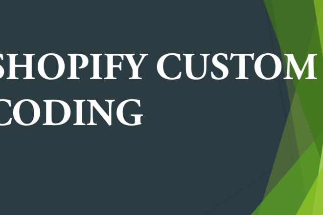 I will do custom shopify coding and fix shopify code for your store